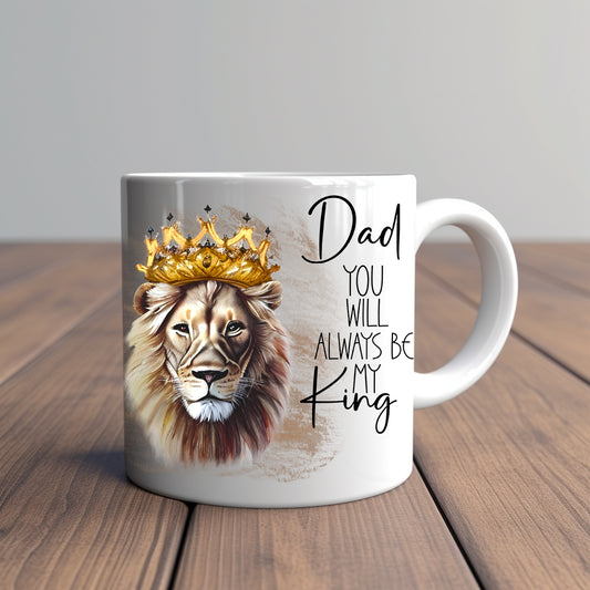 Dad You Will Always Be My King 12oz Mug